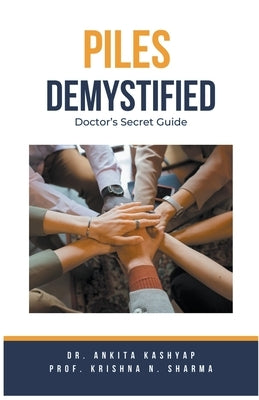 Piles Demystified: Doctor's Secret Guide by Kashyap, Ankita