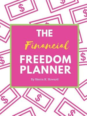 The Financial Freedom Planner by Howard, Sierra