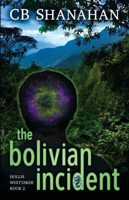 The Bolivian Incident: Hollis Whittaker Book 2 by Shanahan, Cb