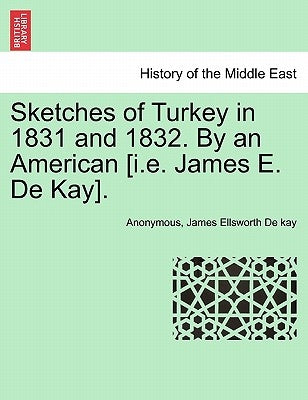 Sketches of Turkey in 1831 and 1832. By an American [i.e. James E. De Kay]. by Anonymous