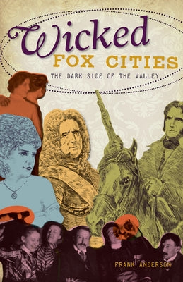 Wicked Fox Cities:: The Dark Side of the Valley by Anderson, Frank