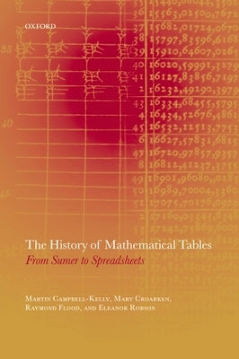 The History of Mathematical Tables: From Sumer to Spreadsheets by Campbell-Kelly, Martin