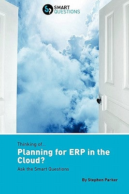 Thinking Of...Planning for Erp in the Cloud? Ask the Smart Questions by Parker, Stephen Jk