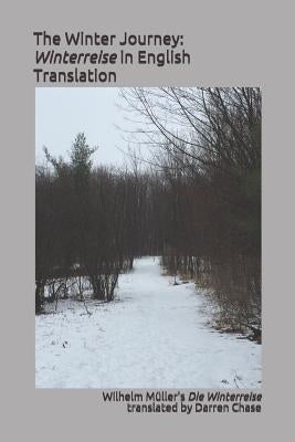 The Winter Journey: Winterreise in English Translation: A Translation of Wilhelm Müller's Die Winterreise for English Language Performance by Muller, Wilhelm
