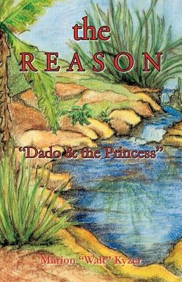 The Reason: Dado & the Princess by Kyzer, Marion Walt