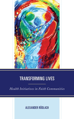 Transforming Lives: Health Initiatives in Faith Communities by Rödlach, Alexander