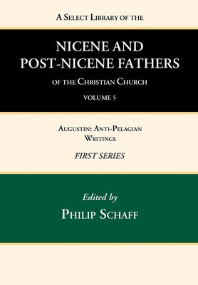 A Select Library of the Nicene and Post-Nicene Fathers of the Christian Church, First Series, Volume 5 by Schaff, Philip