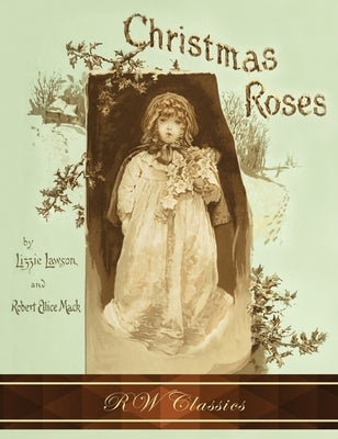 Christmas Roses (RW Classics Edition, Illustrated) by Lawson, Lizzie