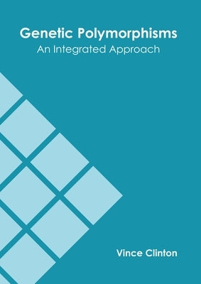 Genetic Polymorphisms: An Integrated Approach by Clinton, Vince