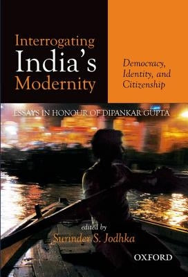 Interrogating India's Modernity: Democracy, Identity, and Citizenship by Jodhka, Surinder