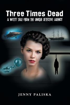 Three Times Dead: A Witty Tale from the Unique Detective Agency by Paliska, Jenny