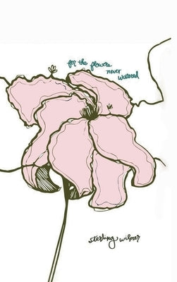For the Flowers Never Watered by Wilmer, Sterling