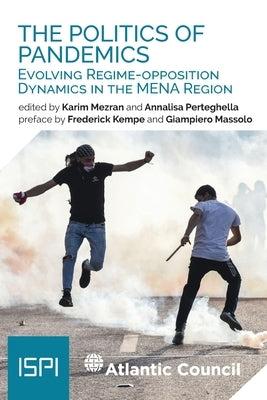The Politics of Pandemics: Evolving Regime-Opposition Dynamics in the MENA Region by Mezran, Karim