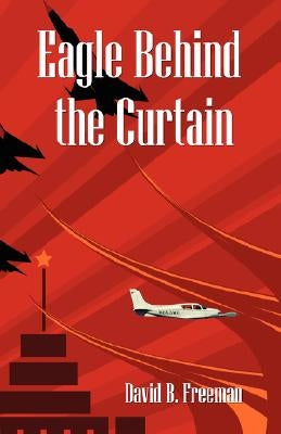 Eagle Behind the Curtain by Freeman, David B.