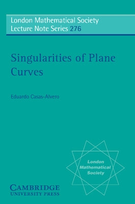 Singularities of Plane Curves by Casas-Alvero, Eduardo