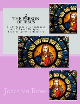 The Person of Jesus: Study Guide for Edexcel A/AS Level Religious Studies (New Testament) by Rowe, Jonathan