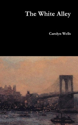 The White Alley by Wells, Carolyn