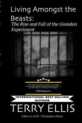 Living Amongst the Beasts: The Rise and Fall of the Grendon Experiment by Ellis, Terry