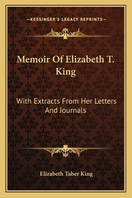 Memoir Of Elizabeth T. King: With Extracts From Her Letters And Journals by King, Elizabeth Taber