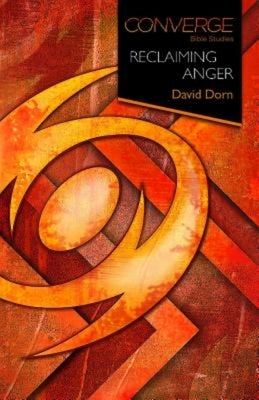 Converge Bible Studies: Reclaiming Anger by Dorn, David