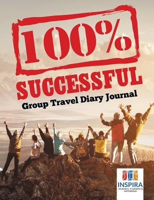 100% Successful Group Travel Diary Journal by Inspira Journals, Planners &. Notebooks