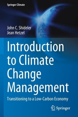 Introduction to Climate Change Management: Transitioning to a Low-Carbon Economy by Shideler, John C.