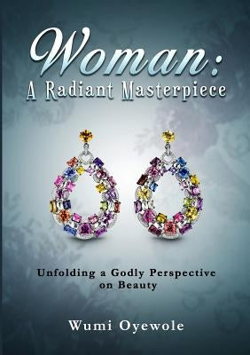 Woman: A Radiant Masterpiece by Oyewole, Wumi