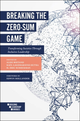 Breaking the Zero-Sum Game: Transforming Societies Through Inclusive Leadership by Boitano, Aldo