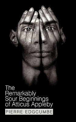 The Remarkably Sour Beginnings of Atticus Appleby by Edgcumbe, Pierre