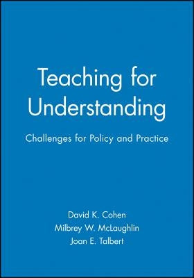 Teaching for Understanding: Challenges for Policy and Practice by Cohen, David K.