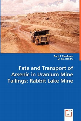 Fate and Transport of Arsenic in Uranium Mine Tailings by Moldovan, Brett