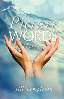 Picture Words: A Love Story by Templeton, Jill