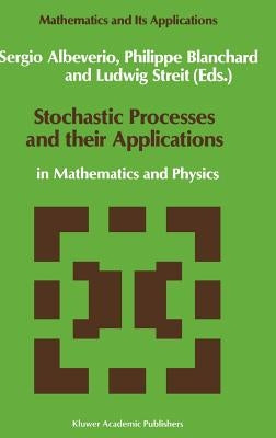 Stochastic Processes and Their Applications: In Mathematics and Physics by Albeverio, Sergio