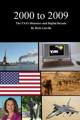 2000 to 2009 The USA's Disasters and Digital Decade by Linville, Rich