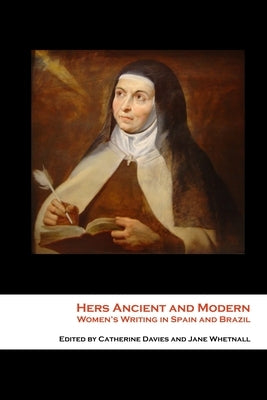 Hers Ancient and Modern: Women's Writing in Spain and Brazil by Whetnall, Jane