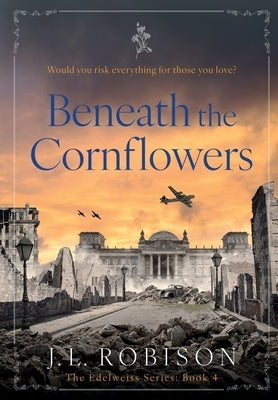 Beneath the Cornflowers by Robison, Joan L.