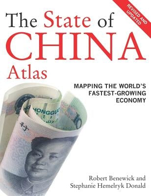 The State of China Atlas: Mapping the World's Fastest-Growing Economy by Benewick, Robert
