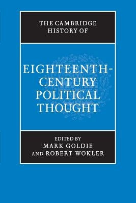 The Cambridge History of Eighteenth-Century Political Thought by Goldie, Mark