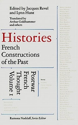 Histories: French Constructions of the Past: Postwar French Thought by Revel, Jacques