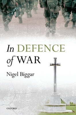 In Defence of War by Biggar, Nigel