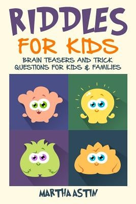 Riddles for Kids: Brain Teasers and Trick Questions for Kids and Families by Astin, Martha