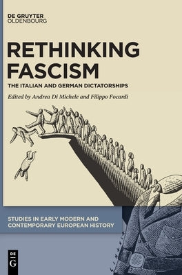 Rethinking Fascism: The Italian and German Dictatorships by Andrea, Di Michele