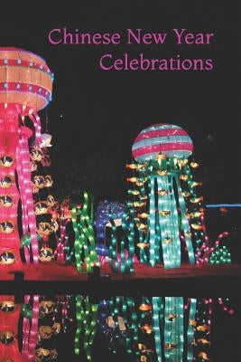 Chinese New Year Celebrations: Chinese New Year Cover Edition by Hibbs, Christopher H.