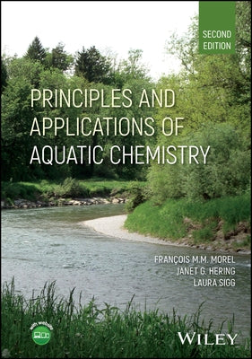Principles and Applications of Aquatic Chemistry by Morel, François M. M.