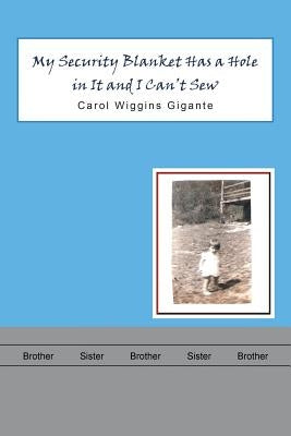 My Security Blanket Has a Hole in It and I Can'T Sew by Gigante, Carol Wiggins