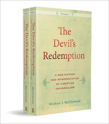 The Devil's Redemption: A New History and Interpretation of Christian Universalism by McClymond, Michael J.