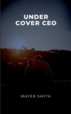 Undercover CEO by Smith, Mayer