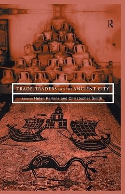 Trade, Traders and the Ancient City by Parkins, Helen
