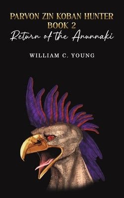 Parvon Zin Koban Hunter Book 2: Return of the Anunnaki by Young, William C.