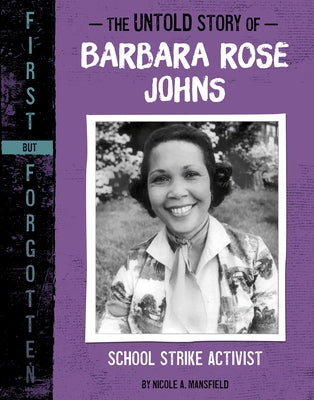 The Untold Story of Barbara Rose Johns: School Strike Activist by Mansfield, Nicole A.